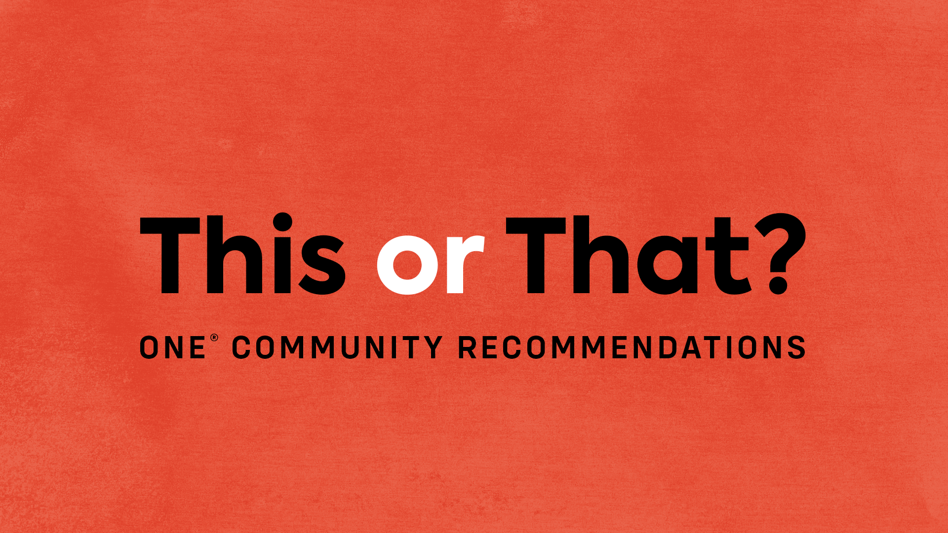 Text that reads: "This or That? ONE® Community Recommendations" on a dark orange background.