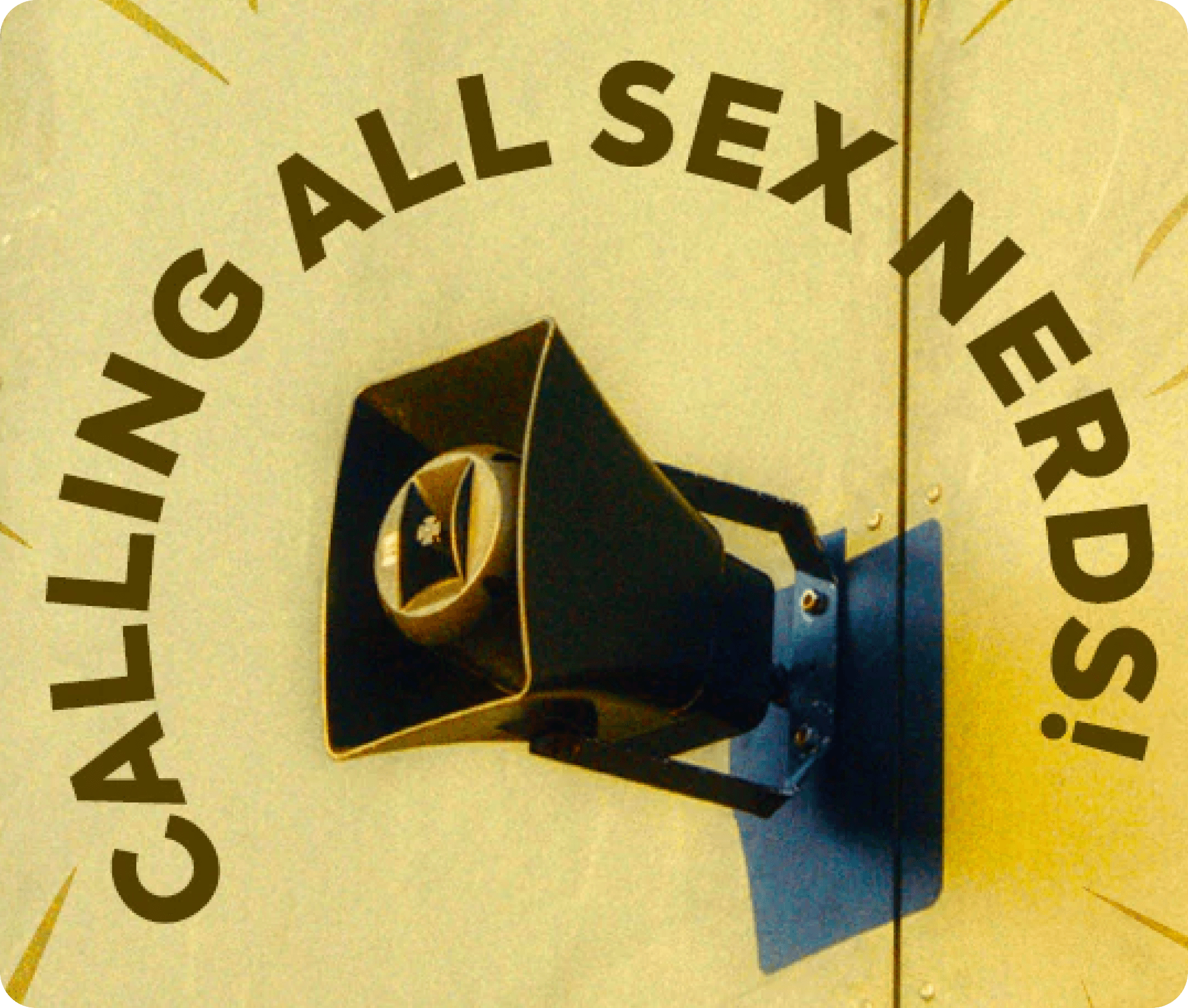 Vintage-style megaphone with text 'Calling All Sex Nerds!' on a yellow background